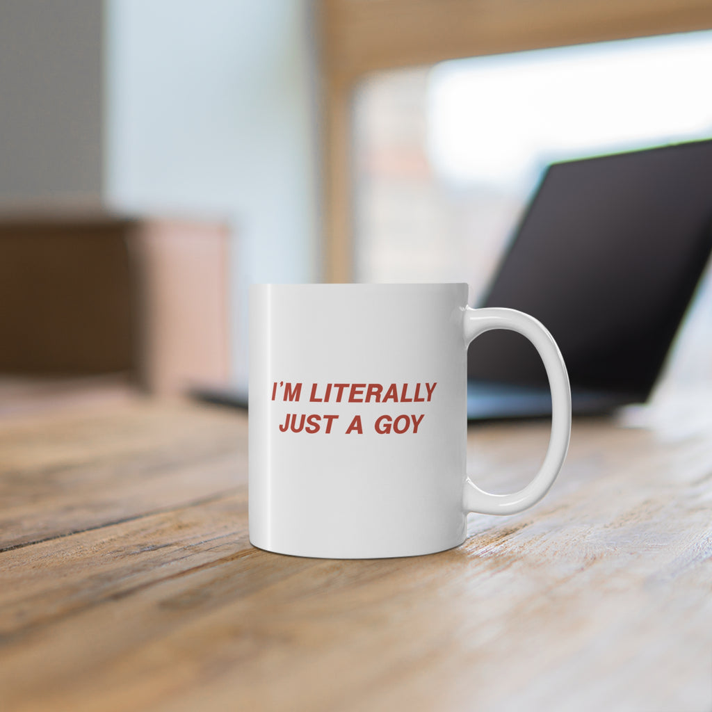 "I'm Literally Just a Goy" | 11oz Ceramic Mug